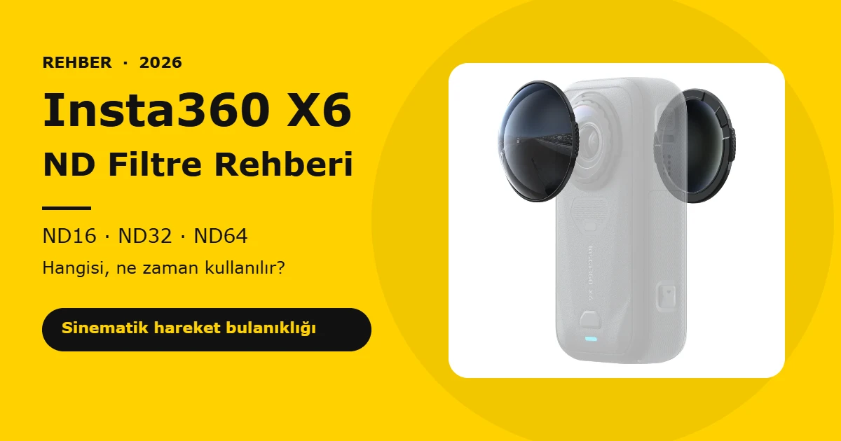 Insta360 X6 için ND Filtre Rehberi: ND16, ND32 ve ND64 Hangisi, Ne Zaman Kullanılır?